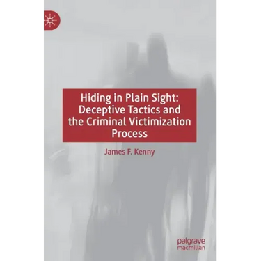 Hiding in Plain Sight: Deceptive Tactics and the Criminal Victimization Process