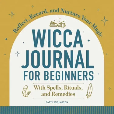 Wicca Journal for Beginners: Reflect, Record, and Nurture Your Magic