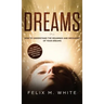 Dreams: How to Understand the Meanings and Messages of your Dreams. All about Lucid Dreaming, Recurring Dreams, Nightmares and more!