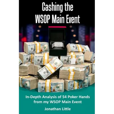 Cashing the WSOP Main Event: In-Depth Analysis of 54 Poker Hands from my WSOP Main Event