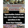 Opportunities Gained and Lost: J.E.B. Stuart's Cavalry operations in the Seven Days Campaign