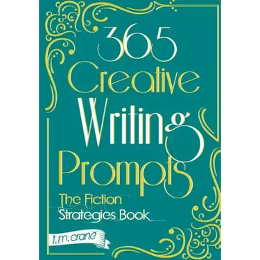 365 Creative Writing Prompts: The Fiction Strategies Book