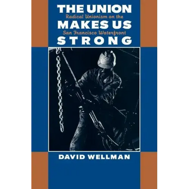 The Union Makes Us Strong: Radical Unionism on the San Francisco Waterfront