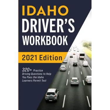 Idaho Driver's Workbook: 320+ Practice Driving Questions to Help You Pass the Idaho Learner's Permit Test