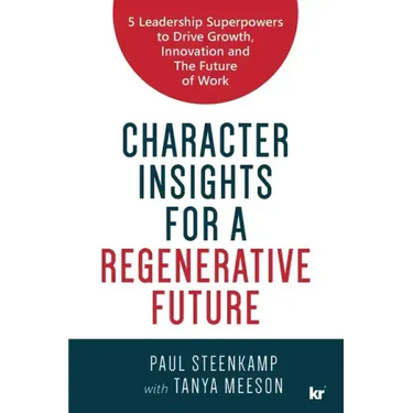 Character Insights for a Regenerative Future: 5 Leadership Superpowers to Drive Growth, Innovation and The Future of Work