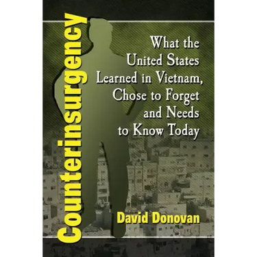 Counterinsurgency: What the United States Learned in Vietnam, Chose to Forget and Needs to Know Today