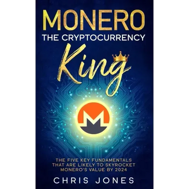 Monero: The Cryptocurrency King: The five key fundamentals that are likely to skyrocket Monero's value by 2024