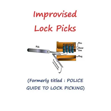Improvised Lock Picks: Formerly titled: POLICE GUIDE TO LOCK PICKING