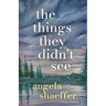 The Things They Didn't See