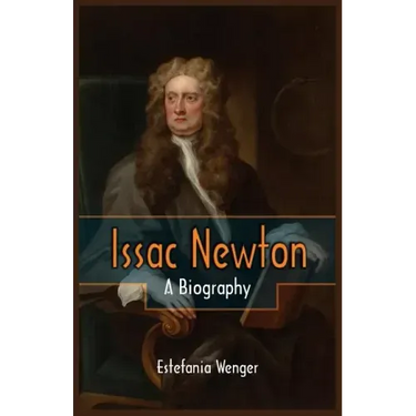 Issac Newton: A Biography