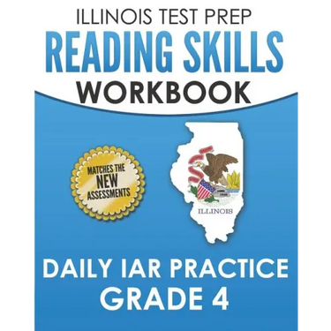 ILLINOIS TEST PREP Reading Skills Workbook Daily IAR Practice Grade 4: Preparation for the Illinois Assessment of Readiness ELA/Literacy Tests