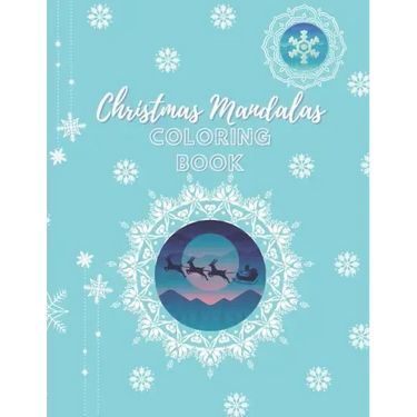 Christmas Mandalas Coloring Book: An Amusing Christmas Edition Mandalas Coloring Book With Easy, Beautiful And Relaxing Xmas Designs For 8-12 Years Ol