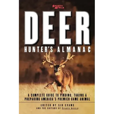 Sports Afield's Deer Hunter's Almanac: A Complete Guide to Finding, Taking and Preparing America's Premier Game Animal