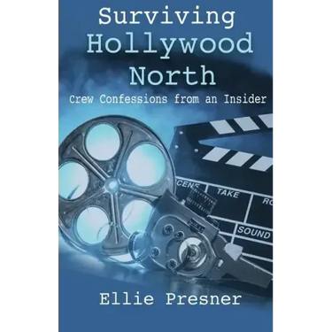 Surviving Hollywood North: Crew Confessions from an Insider