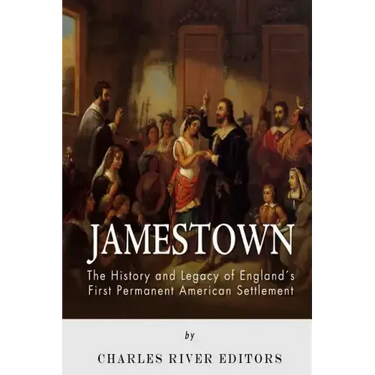 Jamestown: The History and Legacy of England's First Permanent American Settlement