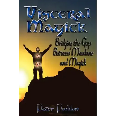 Visceral Magick: Bridging the Gap Between Magick and Mundane
