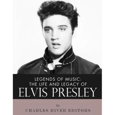 Legends of Music: The Life and Legacy of Elvis Presley