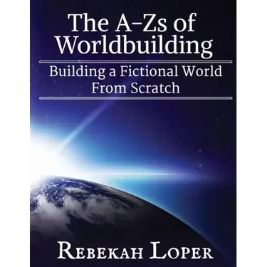 The A-Zs of Worldbuilding: Building a Fictional World from Scratch