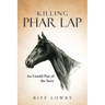 Killing Phar Lap: An Untold Part of the Story