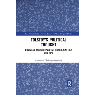 Tolstoy's Political Thought: Christian Anarcho-Pacifist Iconoclasm Then and Now