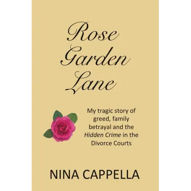Rose Garden Lane: My Tragic Story of Greed, Family Betrayal and the Hidden Crime in the Divorce Courts