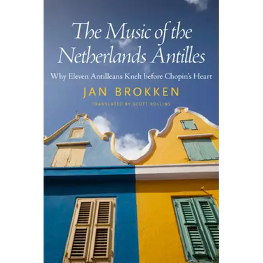 The Music of the Netherlands Antilles: Why Eleven Antilleans Knelt Before Chopin's Heart