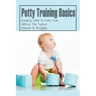 Potty Training Basics: Enabling Child To Potty Train Without The Typical Stresses & Struggles: Potty Training Schedule