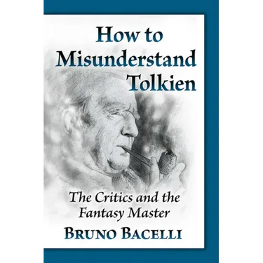 How to Misunderstand Tolkien: The Critics and the Fantasy Master