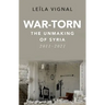 War-Torn: The Unmaking of Syria, 2011-2021