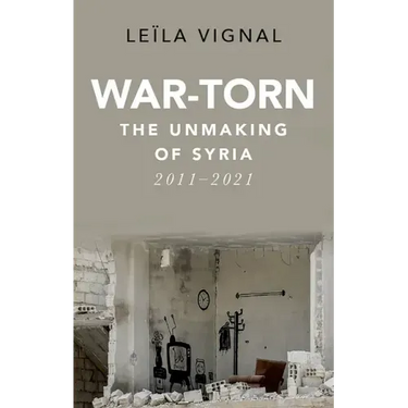 War-Torn: The Unmaking of Syria, 2011-2021