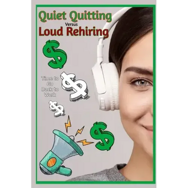 Quiet Quitting vs. Loud Rehiring: Time to Go Back to Work