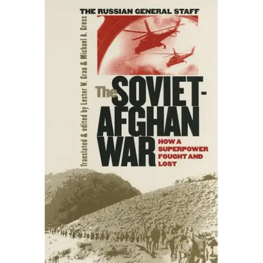 The Soviet-Afghan War: How a Superpower Fought and Lost