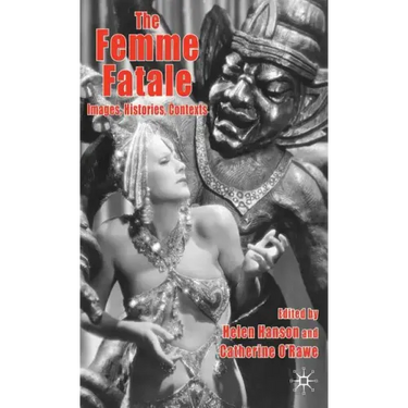 The Femme Fatale: Images, Histories, Contexts