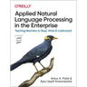 Applied Natural Language Processing in the Enterprise: Teaching Machines to Read, Write, and Understand