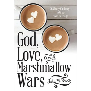God, Love, and Marshmallow Wars: 365 Daily Challenges to Grow Your Marriage