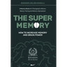 The Super Memory: 3 Memory Books in 1: Photographic Memory, Memory Training and Memory Improvement - How to Increase Memory and Brain Power