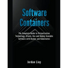 Software Containers: The Complete Guide to Virtualization Technology. Create, Use and Deploy Scalable Software with Docker and Kubernetes.