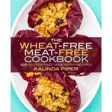 The Wheat-Free Meat-Free Cookbook: 100 Gluten-Free Vegetarian Recipes