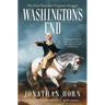 Washington's End: The Final Years and Forgotten Struggle