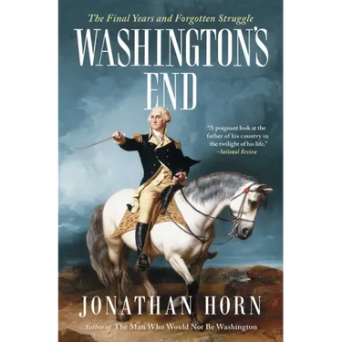 Washington's End: The Final Years and Forgotten Struggle