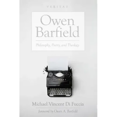 Owen Barfield: Philosophy, Poetry, and Theology