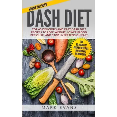 DASH Diet: Top 60 Delicious and Easy DASH Diet Recipes to Lose Weight, Lower Blood Pressure, and Stop Hypertension Fast (DASH Diet Series) (Volume 1)