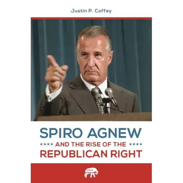 Spiro Agnew and the Rise of the Republican Right