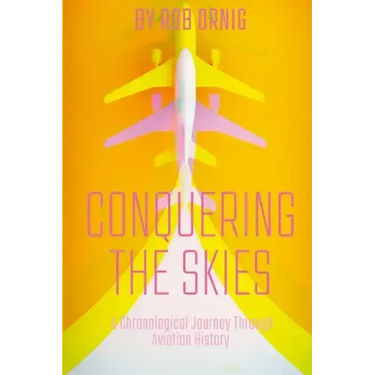 Conquering the Skies: A Chronological Journey Through Aviation History