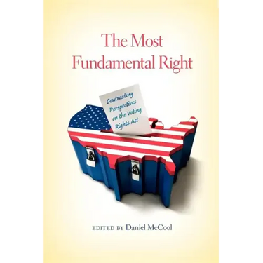 The Most Fundamental Right: Contrasting Perspectives on the Voting Rights Act