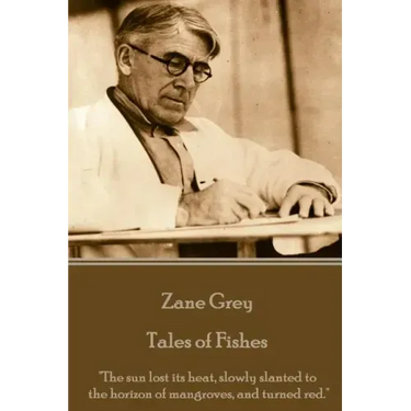 Zane Grey - Tales of Fishes: "The sun lost its heat, slowly slanted to the horizon of mangroves, and turned red."