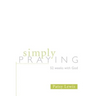 Simply Praying: 52 Weeks with God