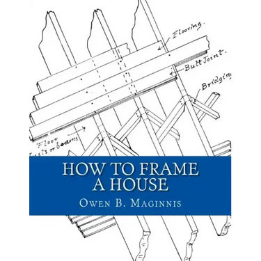 How To Frame A House: or: House and Roof Framing