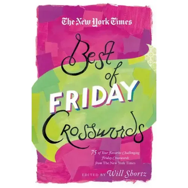 The New York Times Best of Friday Crosswords: 75 of Your Favorite Challenging Friday Puzzles from the New York Times