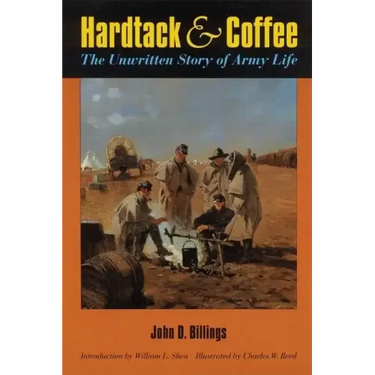 Hardtack and Coffee Or, the Unwritten Story of Army Life